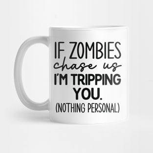 If Zombies chase us I'm tripping you Mug